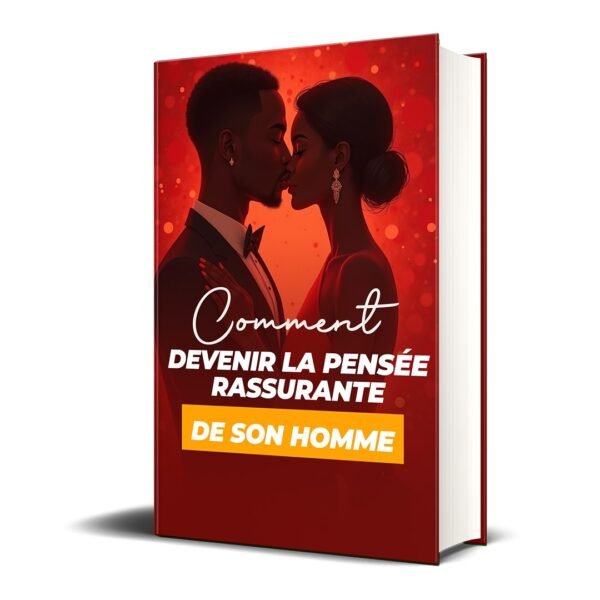 Guide pour la femme : Comment devenir la pensée rassurante de son homme