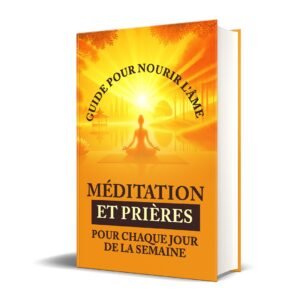 Méditations et prières pour chaque jour de la semaine : Guide pour nourrir l'âme