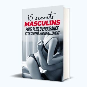 15 Secrets Masculins Pour Plus d’Endurance et de Contrôle Naturellement