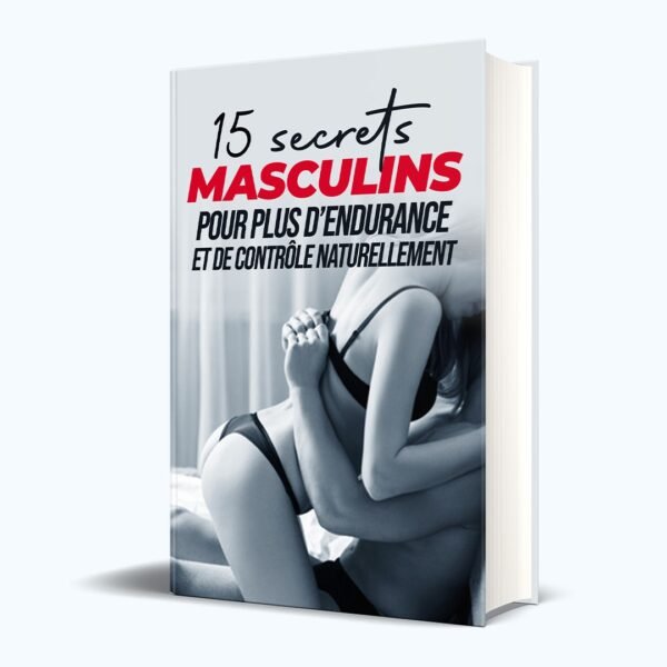 15 Secrets Masculins Pour Plus d’Endurance et de Contrôle Naturellement